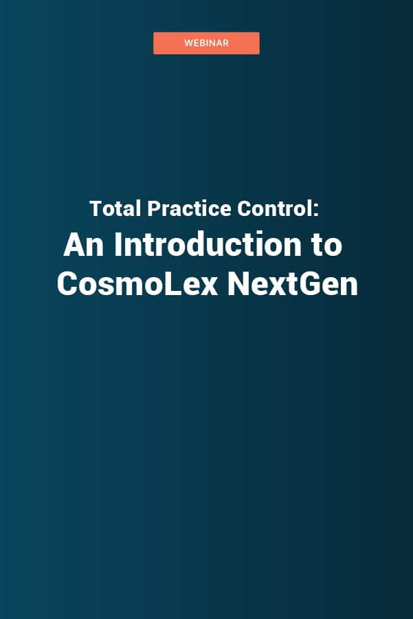 Total Practice Control: An Introduction to CosmoLex NextGen