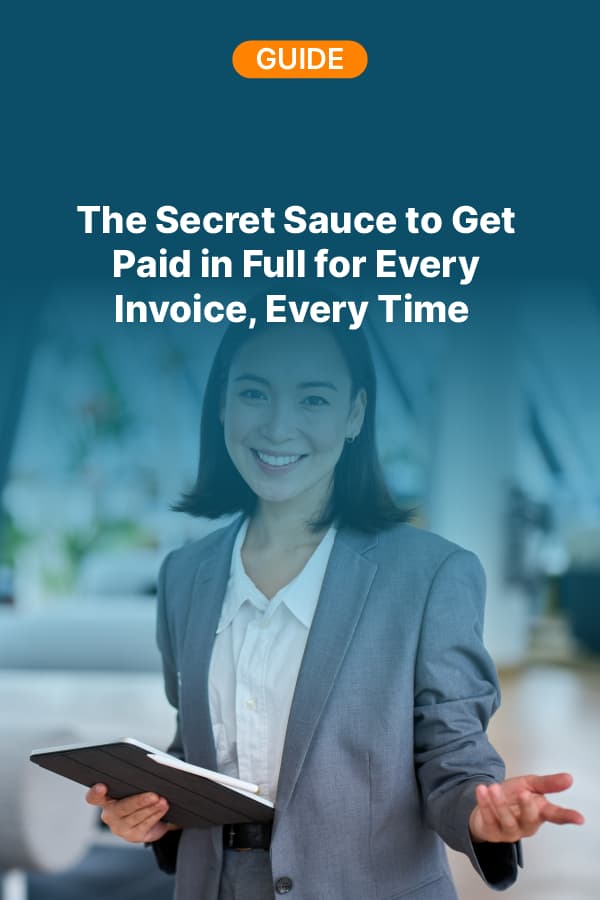 The Secret Sauce to Get Paid in Full for Every Invoice, Every Time